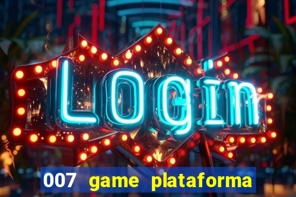 007 game plataforma paga mesmo